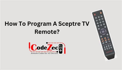 Sceptre TV Remote Codes & Program Instructions.